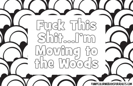Fuck This Shit - I'm Moving to the Woods