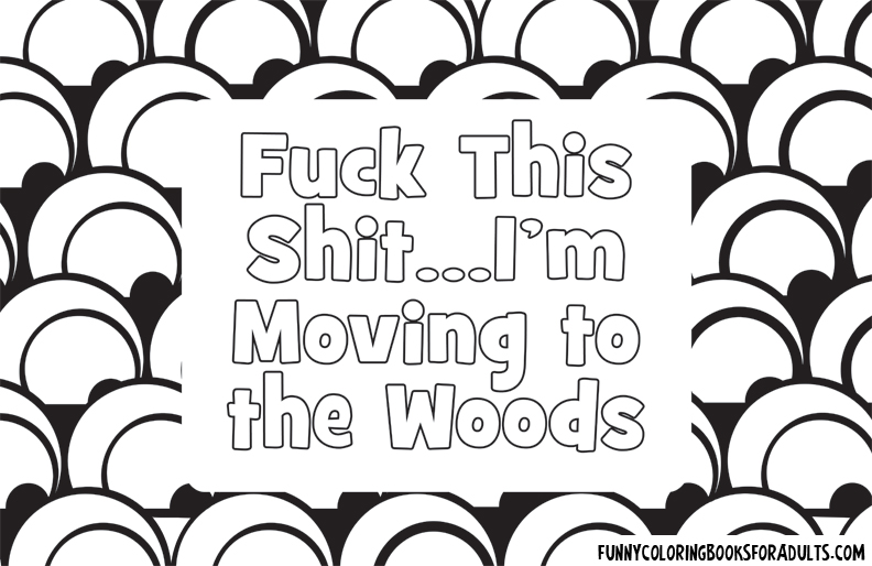 Fuck This Shit - I'm Moving to the Woods