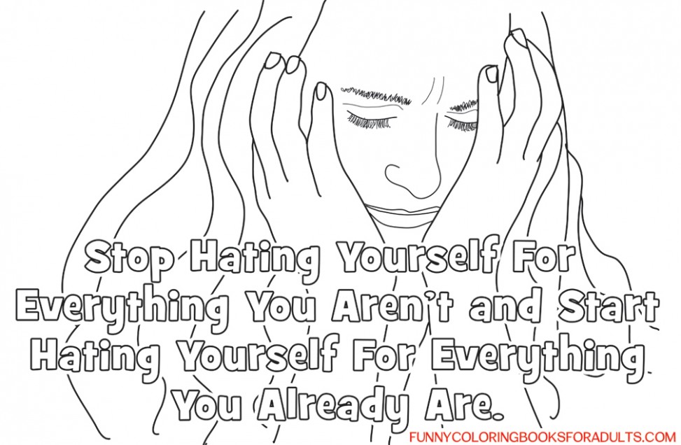 Snarky Coloring Page : Funny Stop Hating Yourself ...