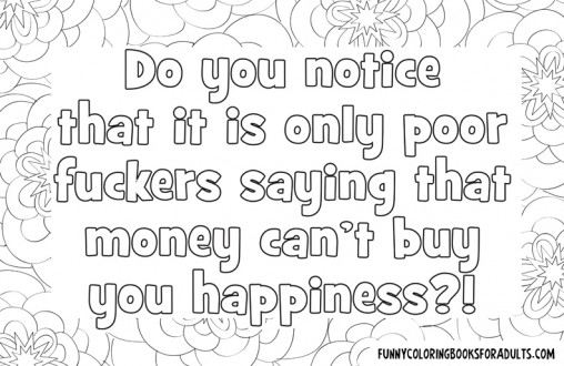 Do You Notice That It Is Only Poor Fuckers Saying That Money Can't Buy You Happiness